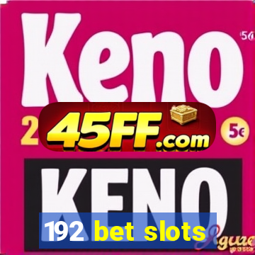 192 bet slots